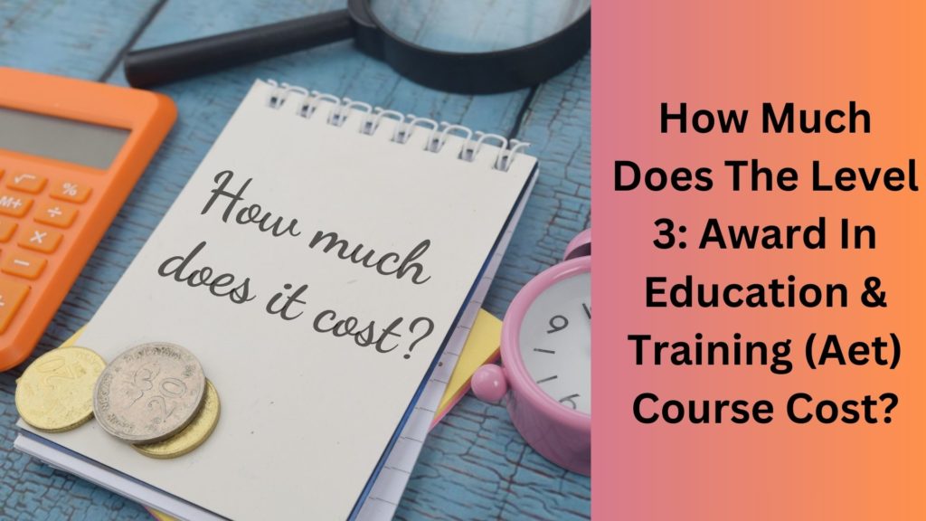 How Much Does The Level 3 Award In Education & Training (Aet) Course Cost